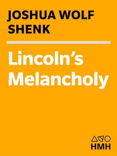 Lincolns Melancholy How Depression Challenged A President And Fueled His Greatness Joshua Wolf Shenk