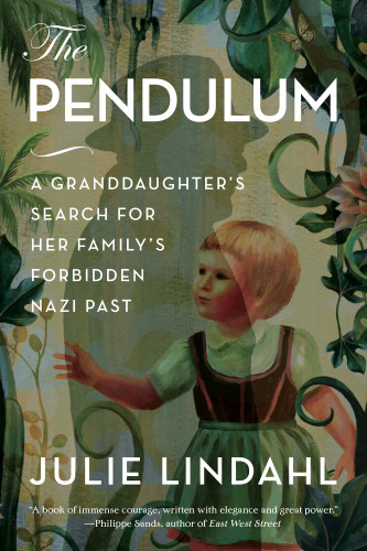 The Pendulum A Granddaughters Search For Her Familys Forbidden Nazi Past Julie Catterson Lindahl