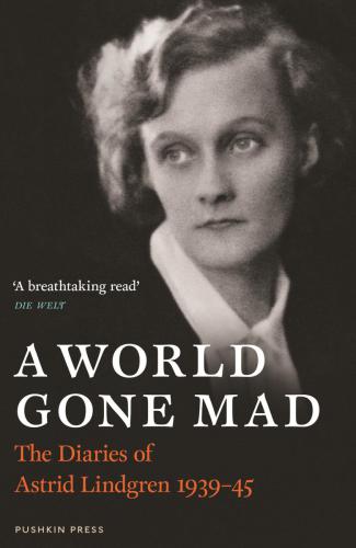 A World Gone Mad The Diaries Of Astrid Lindgren 193945 Lindgren
