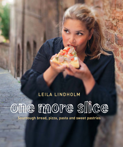 One More Slice Sourdough Bread Pizza Pasta And Sweet Pastries Leila Lindholm