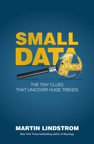 A Joosr Guide To Small Data By Martin Lindstrom The Tiny Clues That Uncover Huge Trends Lindstrom