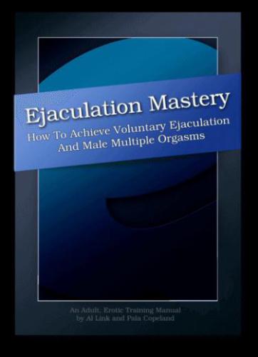 Ejaculation Mastery Voluntary Ejaculation And Male Multiple Orgasms Link