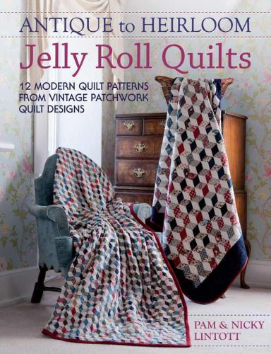 Antique To Heirloom Jelly Roll Quilts Pam Lintott Nicky Lintott