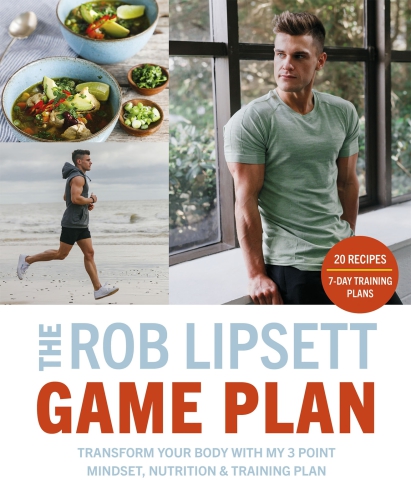 The Rob Lipsett Game Plan Transform Your Body With My 3 Point Mindset Nutrition And Training Plan Lipsett