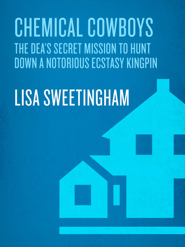 Chemical Cowboys The Deas Secret Mission To Hunt Down A Notorious Ecstasy Kingpin Lisa Sweetingham
