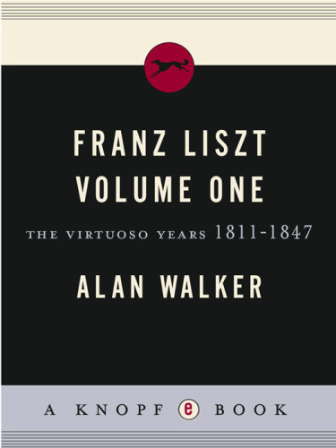 Franz Liszt Vol 1 The Virtuoso Years 18111847 Alan Walker
