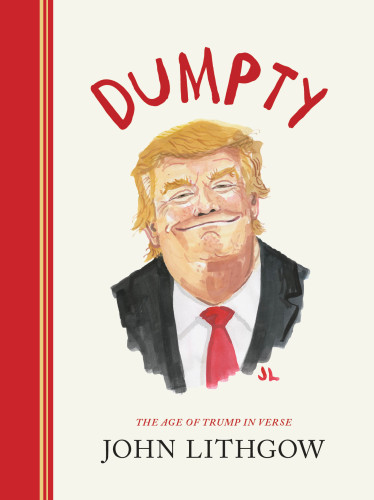 Dumpty The Age Of Trump In Verse 1st Edition Lithgow John
