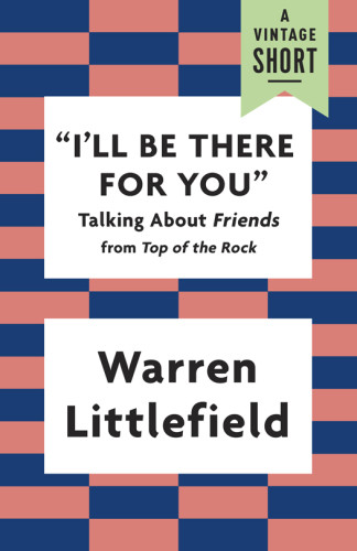 Ill Be There For You Talking About Friends Littlefield