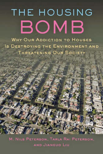 The Housing Bomb Why Our Addiction To Houses Is Destroying The Environment And Threatening Our Society Liu