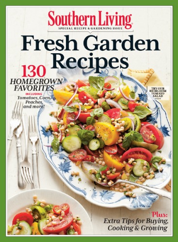 Southern Living Fresh Garden Recipes 130 Homegrown Favorites Living