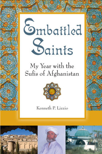 Embattled Saints My Year With The Sufis Of Afghanistan Lizzio