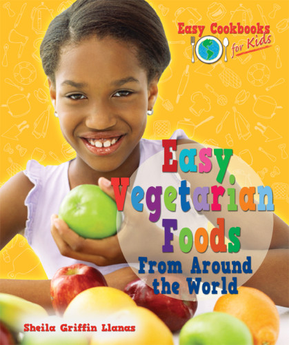 Easy Vegetarian Foods From Around The World Llanas Sheila Griffin
