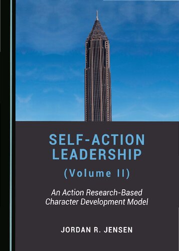 Selfaction Leadership Volume Ii An Action Researchbased Character Development Model Jordan R Jensen