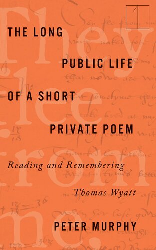 The Long Public Life Of A Short Private Poem Reading And Remembering Thomas Wyatt Peter Murphy