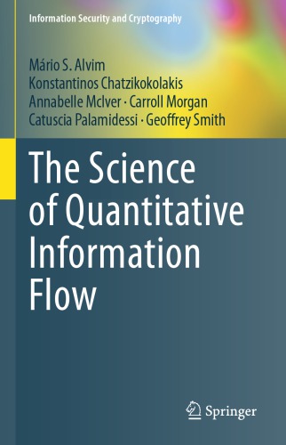The Science Of Quantitative Information Flow 1st Edition Mrio S Alvim