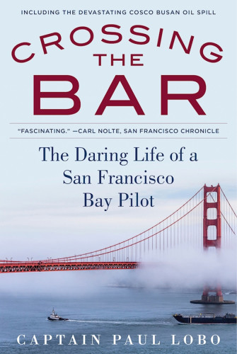 Crossing The Bar The Adventures Of A San Francisco Bay Bar Pilot Lobo