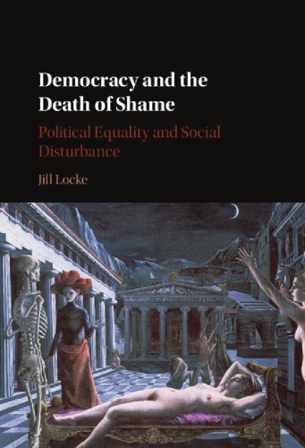 Democracy And The Death Of Shame Political Equality And Social Disturbance Locke