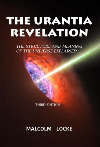 The Urantia Revelation The Structure And Meaning Of The Universe Explained 3rd Edition Locke
