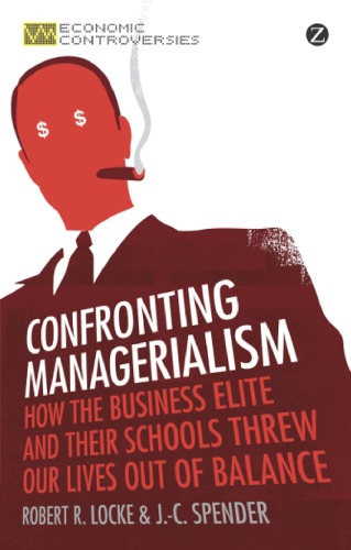 Confronting Managerialism How The Business Elite And Their Schools Threw Our Lives Out Of Balance Locke