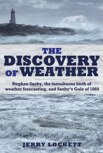The Discovery Of Weather Stephen Saxby The Tumultuous Birth Of Weather Forecasting And Saxbys Gale Of 1869 Lockett