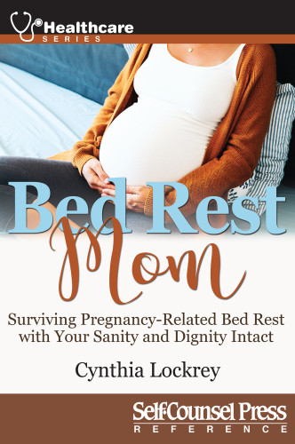Bed Rest Mom Surviving Pregnancyrelated Bed Rest With Your Sanity And Dignity Intact First Edition Lockrey