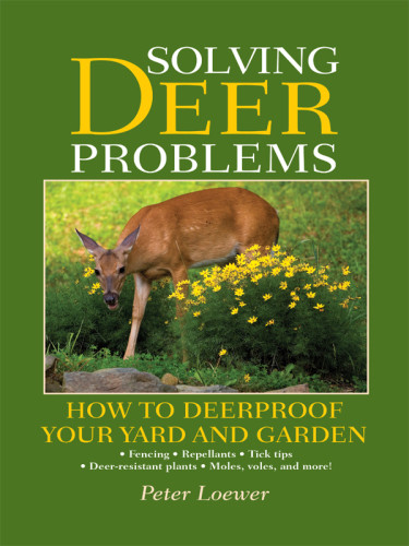 Solving Deer Problems How To Deerproof Your Yard And Garden First Skyhorse Publishing Edition Loewer