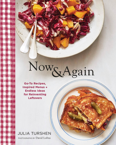 Now Again Goto Recipes Inspired Menus Endless Ideas For Reinventing Leftovers Julia Turshen