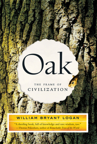 Oak The Frame Of Civilization 1st Ed Logan William Bryant