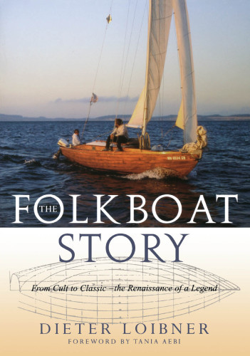 The Folkboat Story From Cult To Classic The Renaissance Of A Legend Loibner