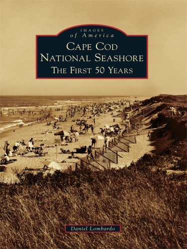 Cape Cod National Seashore The First 50 Years Lombardo Daniel
