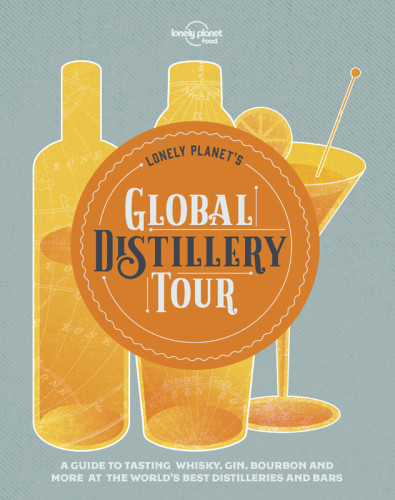 Lonely Planets Global Distillery Tour 1st Edition Lonely Planet Food