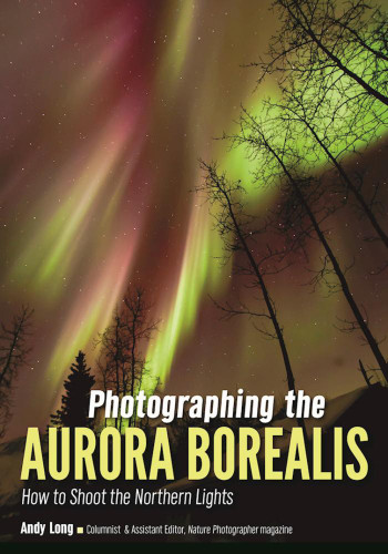 Photographing The Aurora Borealis Andy Long