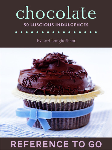 Chocolate Reference To Go 50 Luscious Indulgences 7th Edition Longbotham