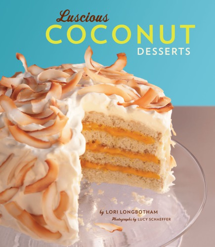 Luscious Coconut Desserts Lori Longbotham Lucy Schaeffer