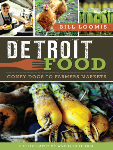 Detroit Food Coney Dogs To Farmers Markets 2014 Cookbook Bill Loomis
