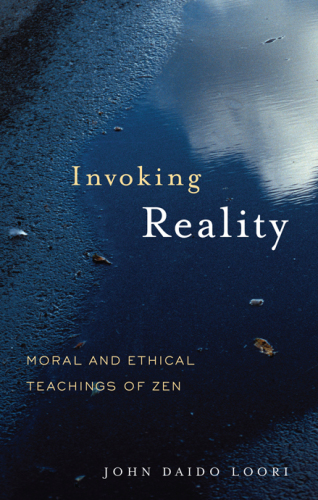 Invoking Reality Moral And Ethical Teachings Of Zen Loori John Daido