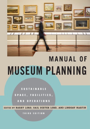 Manual Of Museum Planning Sustainable Space Facilities And Operations 3rd Ed Barry Lord