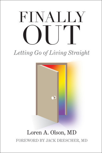 Finally Out Letting Go Of Living Straight Second Edition Loren A Olson