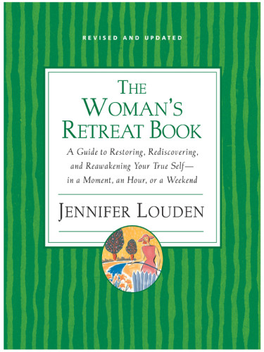 The Womans Retreat Book A Guide To Restoring Rediscovering And Reawakening Your True Self In A Moment An Hour Or A Weekend Louden