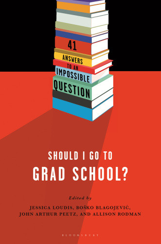 Should I Go To Grad School 41 Answers To An Impossible Question Loudis