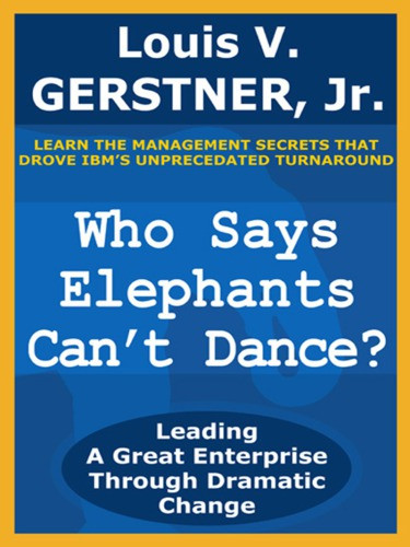 Who Says Elephants Cant Dance Louis V Gerstner Jr