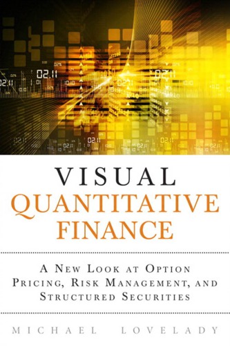 Visual Quantitative Finance A New Look At Option Pricing Risk Management And Structured Securities Michael Lovelady