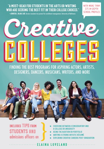 Creative Colleges A Guide For Student Actors Artists Dancers Musicians And Writers Fourth Edition Loveland
