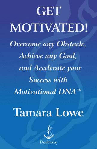 Get Motivated Overcome Any Obstacle Achieve Any Goal And Accecelerate Your Success With Motivational Dna Lowe