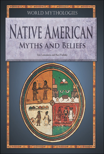 Native American Myths And Beliefs Tom Lowenstein Piers Vitebsky