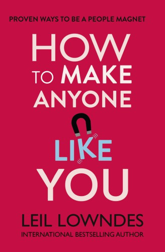 How To Make Anyone Like You Proven Ways To Become A People Magnet Leil Lowndes
