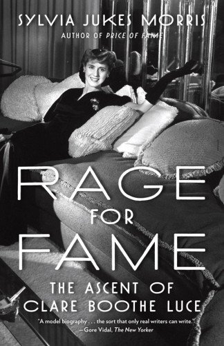 Rage For Fame The Ascent Of Clare Boothe Luce Luce Clare Boothemorris