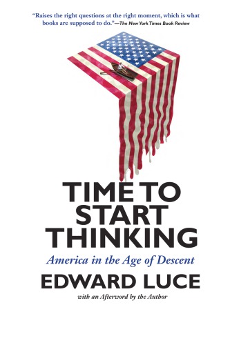 Time To Start Thinking America In The Age Of Descent Edward Luce