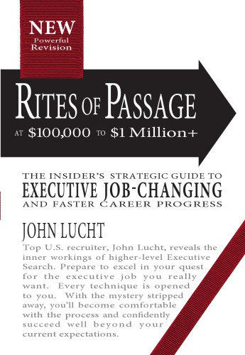 Rites Of Passage At 100000 To 1000000 The Insiders Lifetime Guide To Executive Jobchanging New Edition Lucht