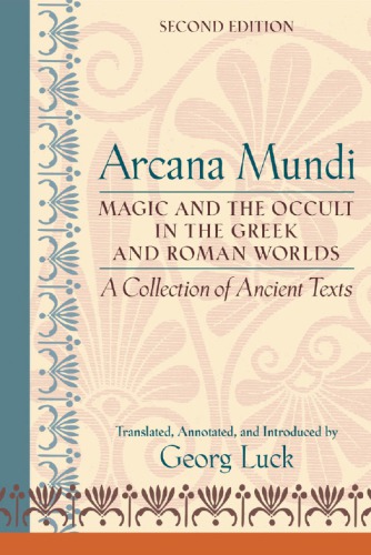 Arcana Mundi Magic And The Occult In The Greek And Roman Worlds A Collection Of Ancient Texts Seconde Dition Luck